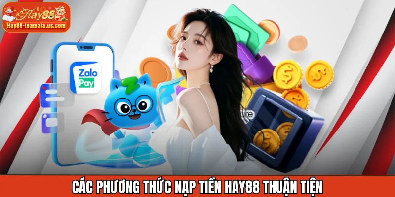 Các phương thức nạp tiền Hay88 thuận tiện