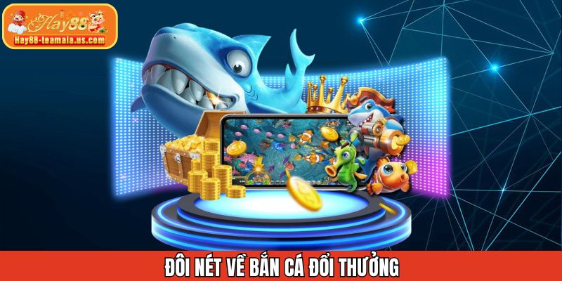 Đôi nét về game săn cá đổi thưởng online