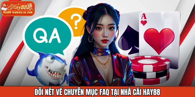 Đôi nét về chuyên mục FAQ tại nhà cái Hay88