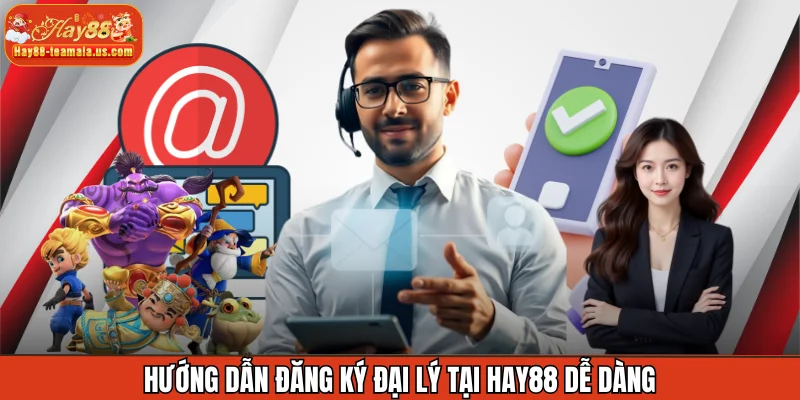 Hướng dẫn đăng ký đại lý tại Hay88 dễ dàng