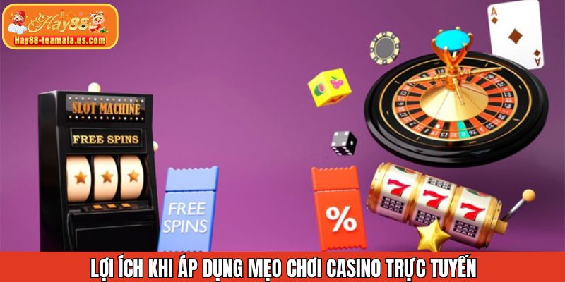 Cách lợi ích có được khi áp dụng đúng chiến lược chơi casino 
