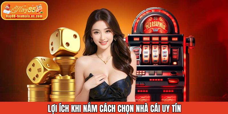 Những lợi ích nhận được khi chọn nhà cái uy tín để tham gia
