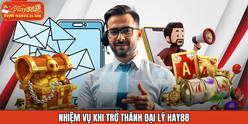Nhiệm vụ khi trở thành đại lý Hay88