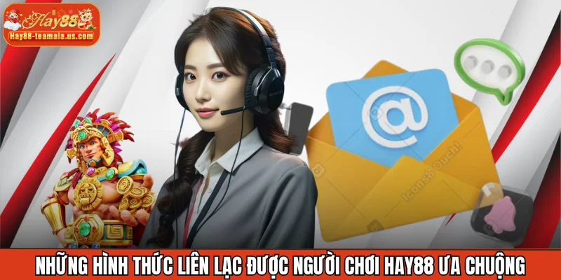 Những hình thức liên lạc được người chơi Hay88 ưa chuộng