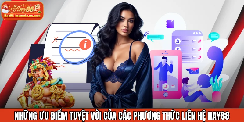 Những ưu điểm tuyệt vời của các phương thức liên hệ Hay88