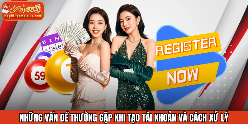 Những vấn đề thường gặp khi tạo tài khoản và cách xử lý