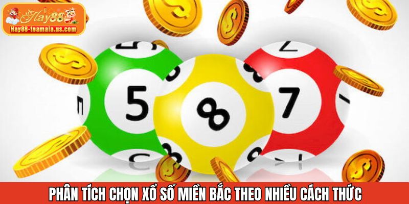 Phân tích chọn Xổ số miền Bắc hôm nay theo các cách thức