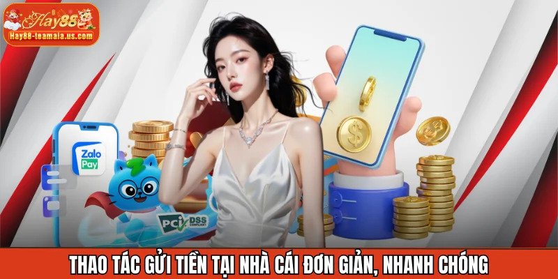 Thao tác gửi tiền tại nhà cái đơn giản, nhanh chóng