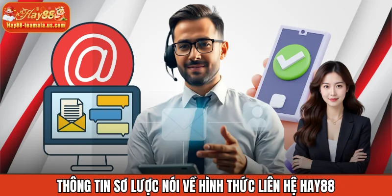 Thông tin sơ lược nói về hình thức liên hệ Hay88