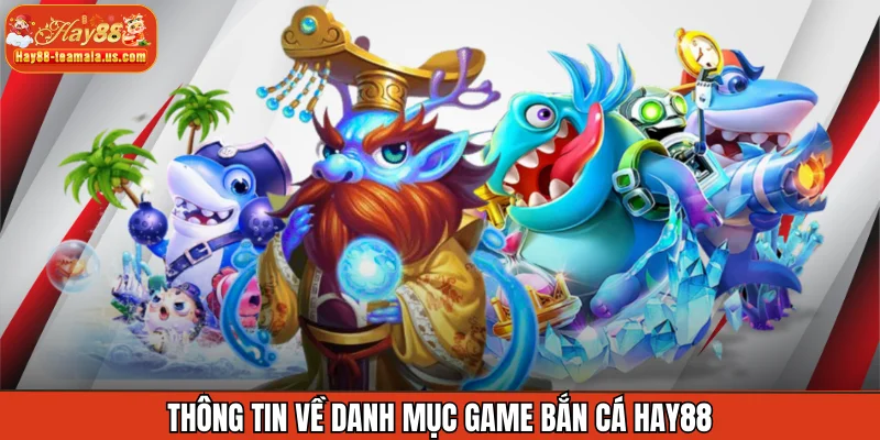 Thông tin về danh mục game bắn cá Hay88