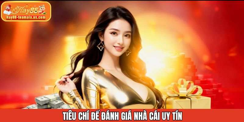 Những tiêu chí đánh giá quan trọng để nhận diện nhà cái uy tín