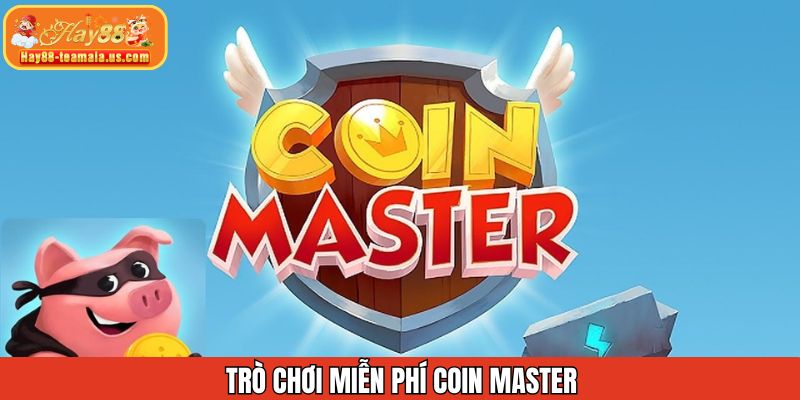 Coin Master trải nghiệm giải trí nhẹ nhàng