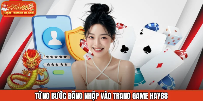 Từng bước đăng nhập vào trang game Hay88