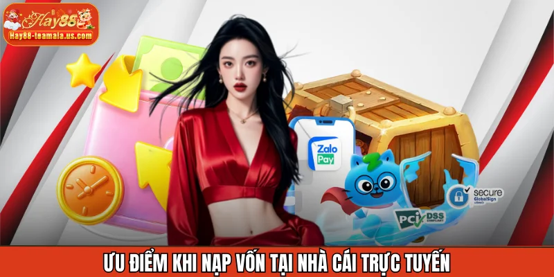 Ưu điểm khi nạp vốn tại nhà cái trực tuyến